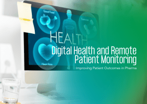 Digital Health and Remote Patient Monitoring: Improving Patient Outcomes in Pharma