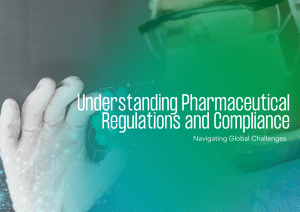 Understanding Pharmaceutical Regulations and Compliance: Navigating Global Challenges