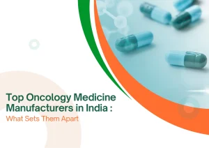 Top Oncology Medicine Manufacturers in India: What Sets Them Apart